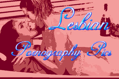 Lesbian Pornography Pics